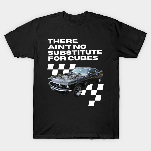 Mustang 428 Cobra Jet - there ain't no substitute for cubes T-Shirt by retropetrol